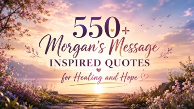 550+ Morgan's Message Inspired Quotes for Healing and Hope